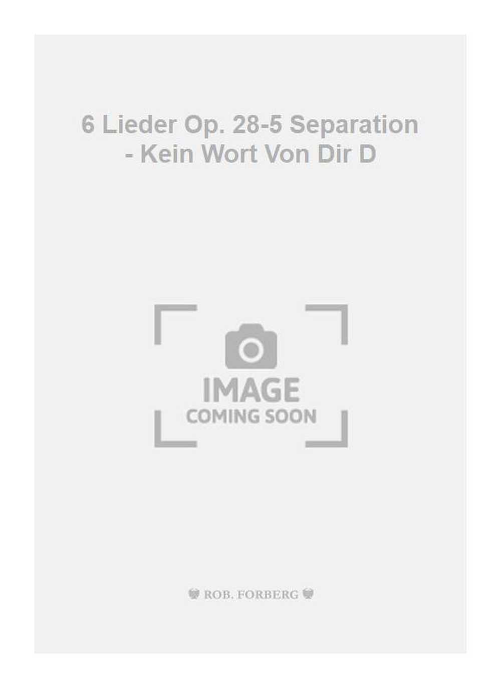 6 Lieder Op. 28-5 Separation - Kein Wort Von Dir D 